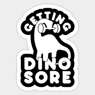 GETTING DINO SORE Sticker